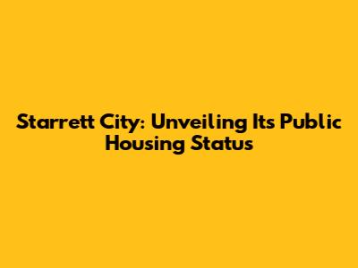 Starrett City: Unveiling Its Public Housing Status