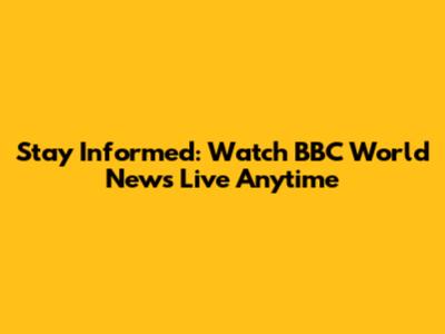 Stay Informed: Watch BBC World News Live Anytime