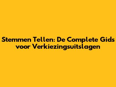 Stemmen Tellen: De Complete Gids voor Verkiezingsuitslagen