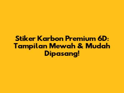 Stiker Karbon Premium 6D: Tampilan Mewah & Mudah Dipasang!