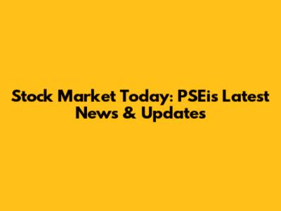 Stock Market Today: PSEi's Latest News & Updates