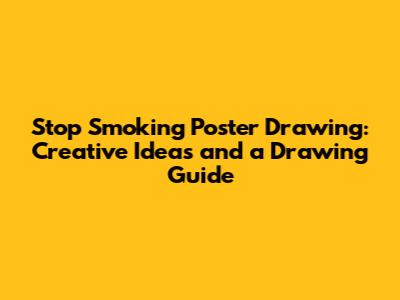 Stop Smoking Poster Drawing: Creative Ideas and a Drawing Guide