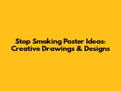 Stop Smoking Poster Ideas: Creative Drawings & Designs