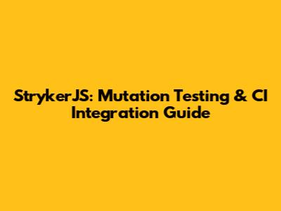 StrykerJS: Mutation Testing & CI Integration Guide