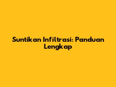 Suntikan Infiltrasi: Panduan Lengkap