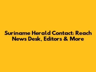 Suriname Herald Contact: Reach News Desk, Editors & More