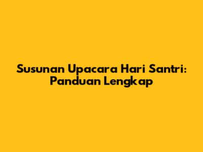 Susunan Upacara Hari Santri: Panduan Lengkap