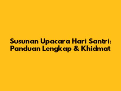 Susunan Upacara Hari Santri: Panduan Lengkap & Khidmat