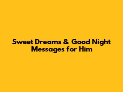 Sweet Dreams & Good Night Messages for Him