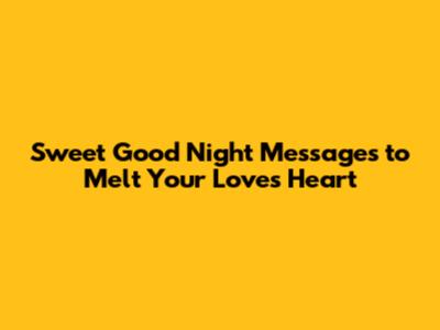 Sweet Good Night Messages to Melt Your Love's Heart