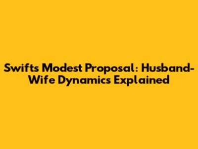 Swift's Modest Proposal: Husband-Wife Dynamics Explained