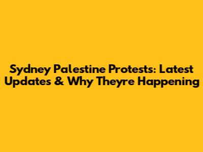 Sydney Palestine Protests: Latest Updates & Why They're Happening