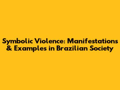 Symbolic Violence: Manifestations & Examples in Brazilian Society