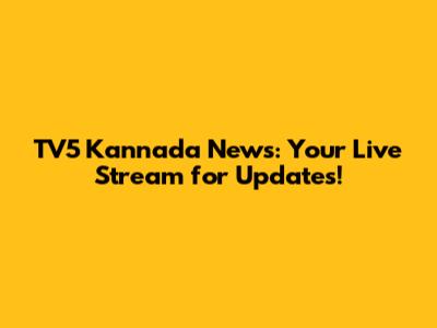TV5 Kannada News: Your Live Stream for Updates!