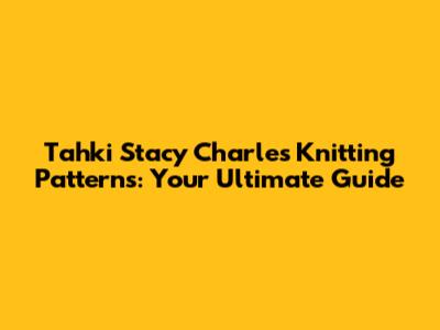 Tahki Stacy Charles Knitting Patterns: Your Ultimate Guide