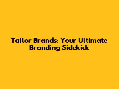 Tailor Brands: Your Ultimate Branding Sidekick