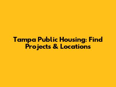 Tampa Public Housing: Find Projects & Locations