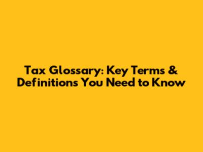 Tax Glossary: Key Terms & Definitions You Need to Know