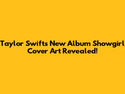 Taylor Swift's New Album 'Showgirl' Cover Art Revealed!