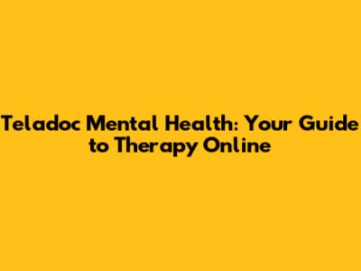 Teladoc Mental Health: Your Guide to Therapy Online