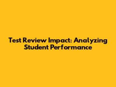 Test Review Impact: Analyzing Student Performance