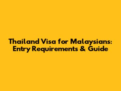 Thailand Visa for Malaysians: Entry Requirements & Guide