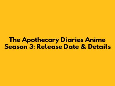 The Apothecary Diaries Anime Season 3: Release Date & Details