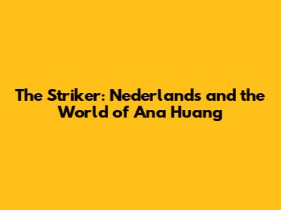 The Striker: Nederlands and the World of Ana Huang