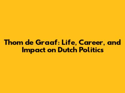 Thom de Graaf: Life, Career, and Impact on Dutch Politics
