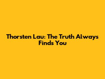 Thorsten Lau: The Truth Always Finds You