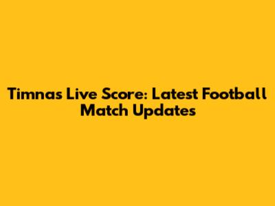Timnas Live Score: Latest Football Match Updates
