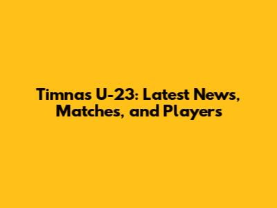 Timnas U-23: Latest News, Matches, and Players