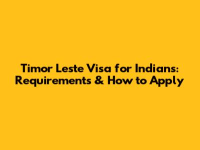 Timor Leste Visa for Indians: Requirements & How to Apply