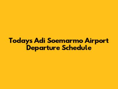 Today's Adi Soemarmo Airport Departure Schedule