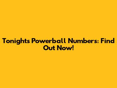 Tonight's Powerball Numbers: Find Out Now!