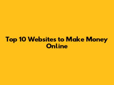 Top 10 Websites to Make Money Online