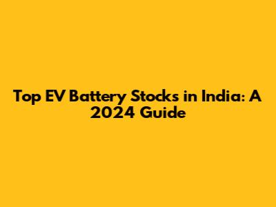 Top EV Battery Stocks in India: A 2024 Guide