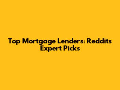 Top Mortgage Lenders: Reddit's Expert Picks