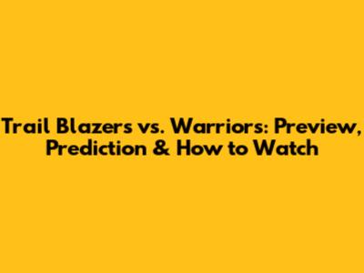 Trail Blazers vs. Warriors: Preview, Prediction & How to Watch