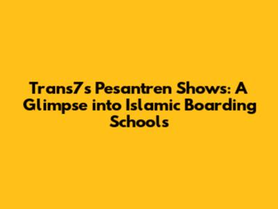 Trans7's Pesantren Shows: A Glimpse into Islamic Boarding Schools