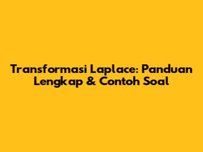 Transformasi Laplace: Panduan Lengkap & Contoh Soal