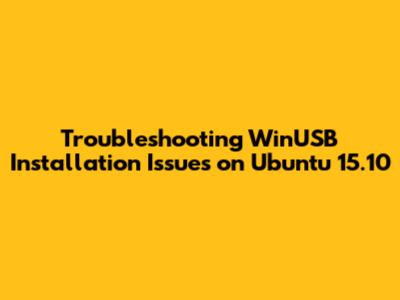 Troubleshooting WinUSB Installation Issues on Ubuntu 15.10