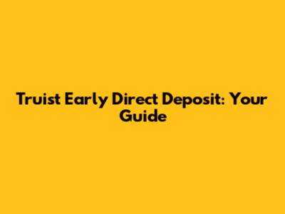 Truist Early Direct Deposit: Your Guide