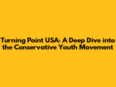 Turning Point USA: A Deep Dive into the Conservative Youth Movement