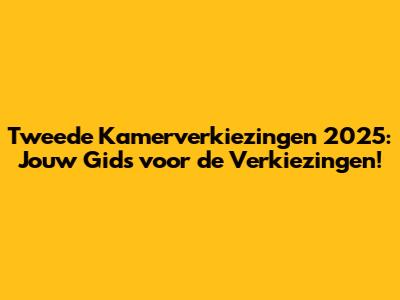 Tweede Kamerverkiezingen 2025: Jouw Gids voor de Verkiezingen!