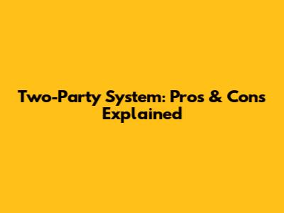 Two-Party System: Pros & Cons Explained