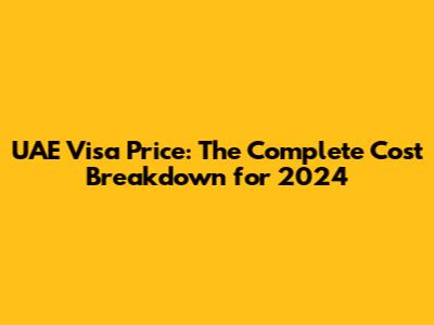 UAE Visa Price: The Complete Cost Breakdown for 2024