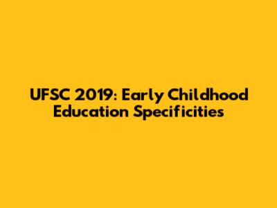 UFSC 2019: Early Childhood Education Specificities