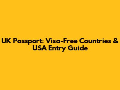UK Passport: Visa-Free Countries & USA Entry Guide