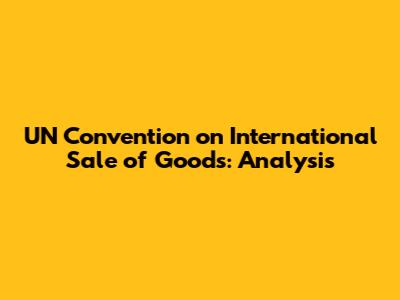 UN Convention on International Sale of Goods: Analysis